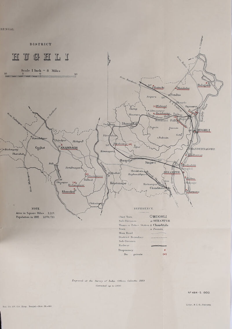 HF. X GAL D1 ST RIOT Town Main Roacl Restrict RomiHiirv Sub-Divisi. )ii ... Railway: Dispensary Do. . private . O P/Utllilfl [X) Entirrivct] at the Survey of' India Offices. Calcutta. 1880. Corrected, up to 1900 N° 484 - S. 1900. No. 2-19. Civ. Hosp . Bengal.—Nov. 02.—250. Litho., S. I. O.. Calcutta