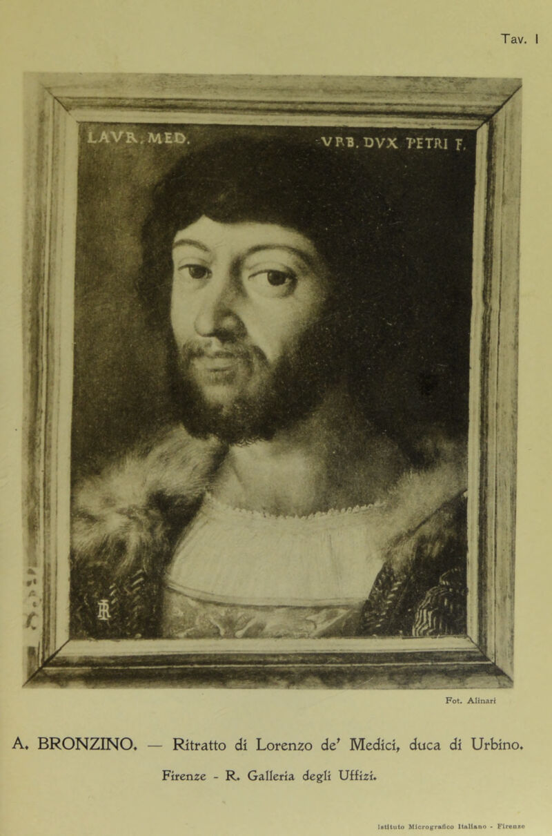 ’TJr: Tav. I A, BRONZINO. — Ritratto di Lorenzo de^ Medici, duca di Urbino. Firenze - R. Galleria degli Uffizi. Istituto &IÌcro|;rafico Italiano • Flrenxo