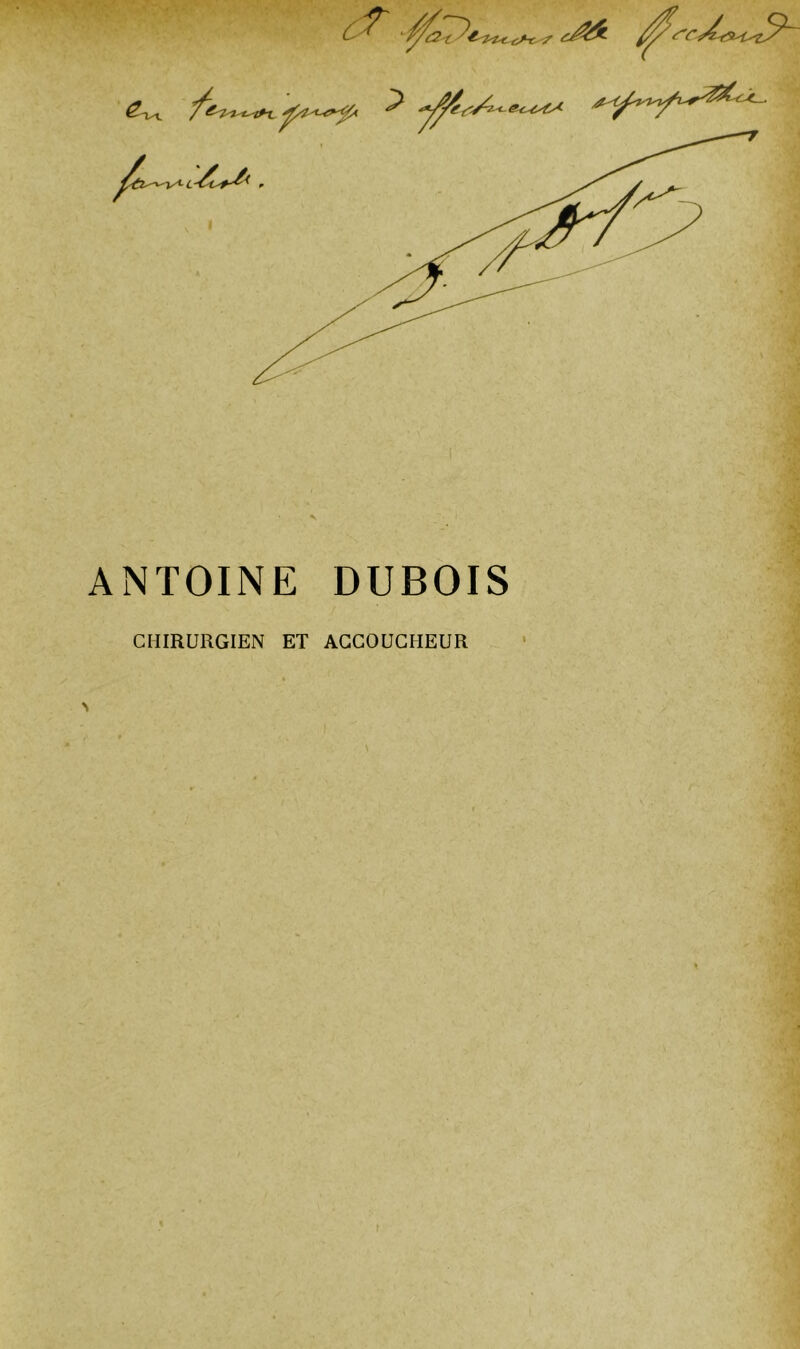 c ? /J?. SC ANTOINE DUBOIS CHIRURGIEN ET ACCOUCHEUR I