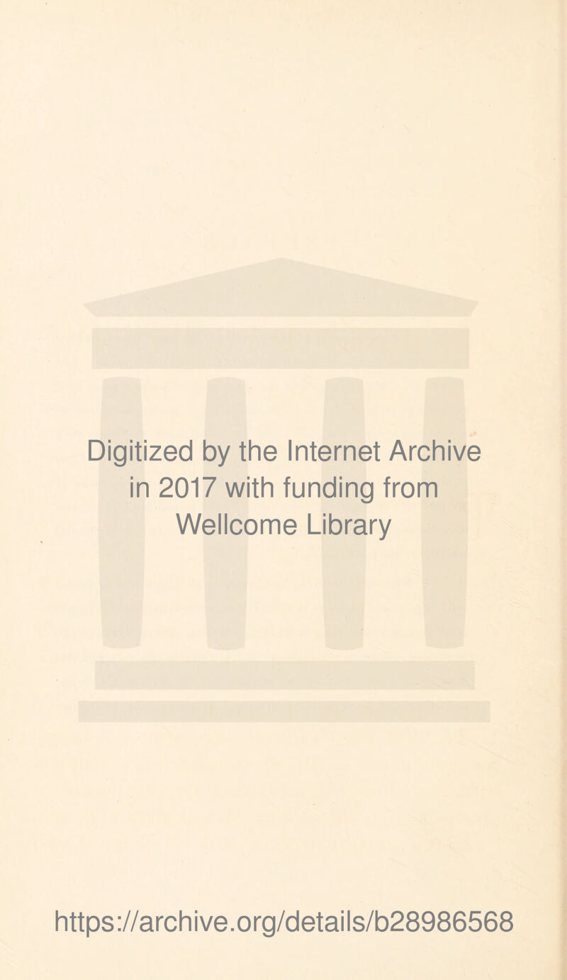 Digitized by the Internet Archive in 2017 with funding from Wellcome Library https://archive.org/details/b28986568