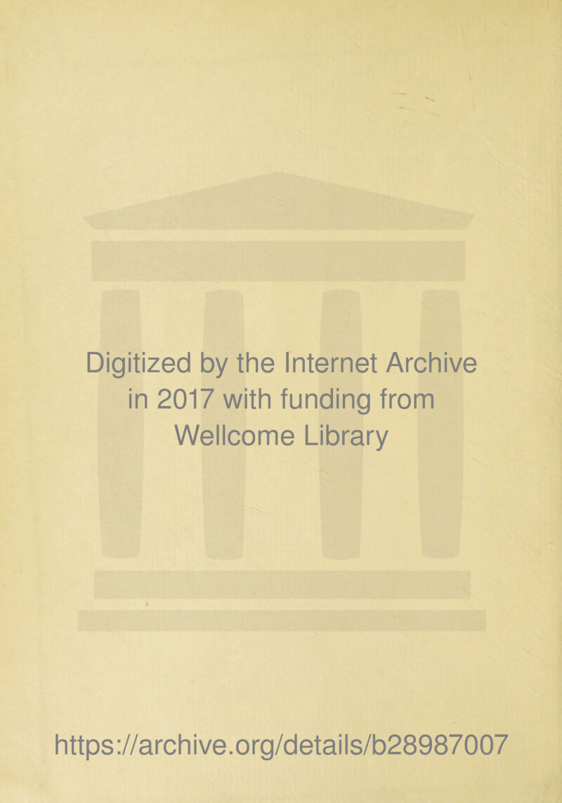 Digitized by the Internet Archive in 2017 with funding from Wellcome Library I https ://arch i ve. o rg/detai Is/b28987007