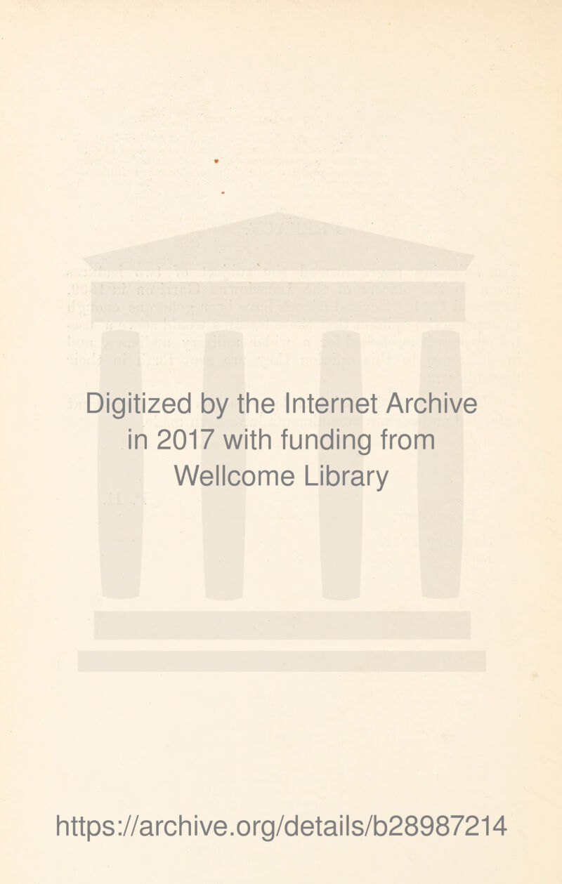 Digitized by the Internet Archive in 2017 with funding from Wellcome Library https://archive.org/details/b28987214