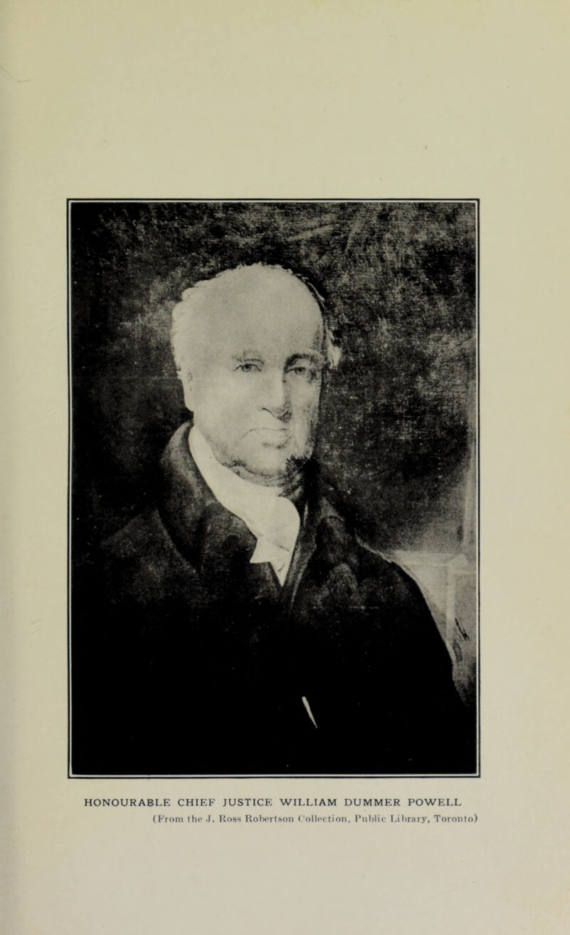 HONOURABLE CHIEF JUSTICE WILLIAM DUMMER POWELL (From the J. Ross Robertson Collection, Public Library, Toronto)