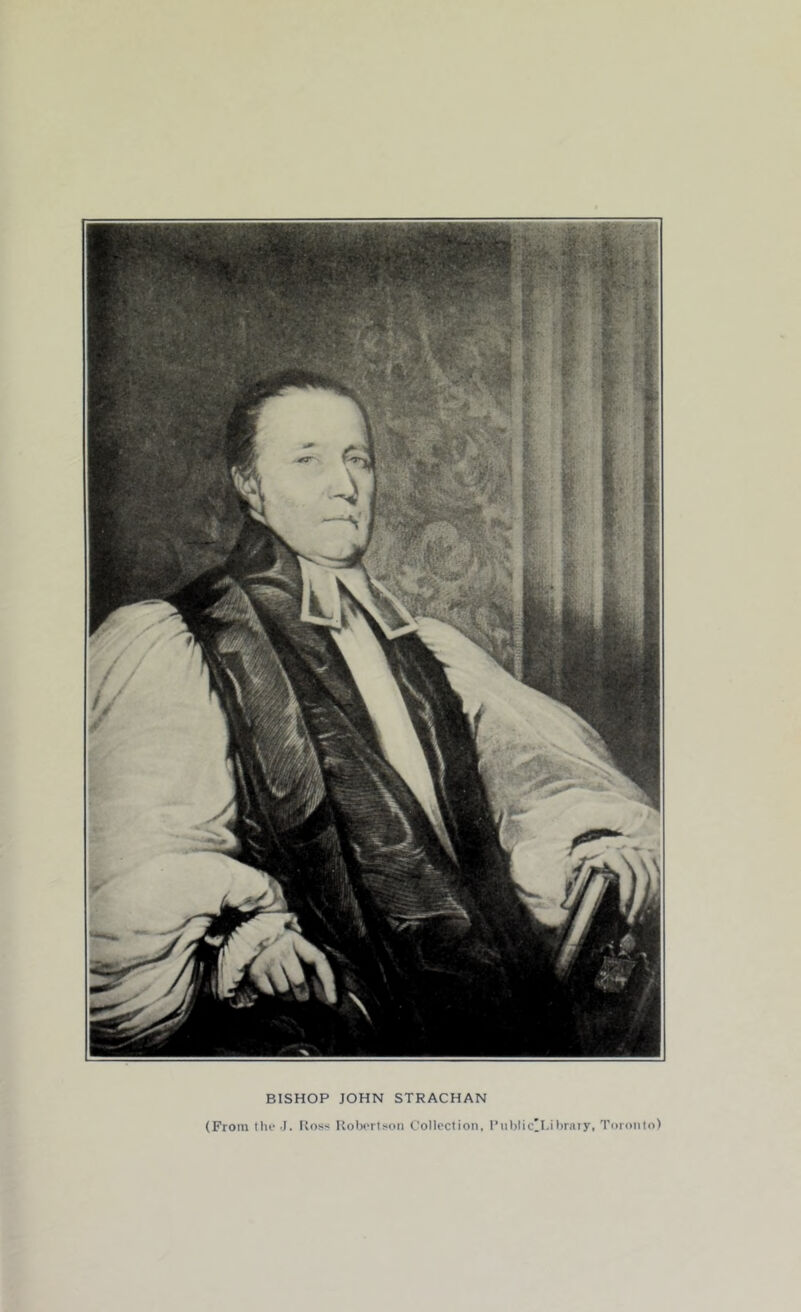 BISHOP JOHN STRACHAN (From the J. Ross Robertson Collection, PubliclLibrary, Toronto)