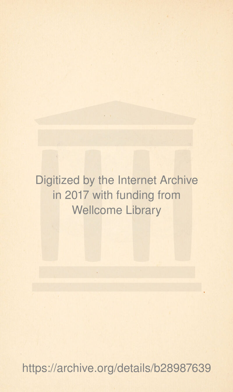 Digitized by the Internet Archive in 2017 with funding from Wellcome Library https://archive.org/details/b28987639