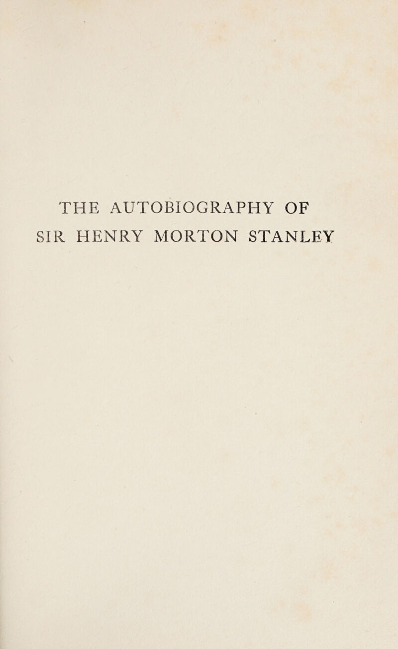 THE AUTOBIOGRAPHY OF SIR HENRY MORTON STANLEY