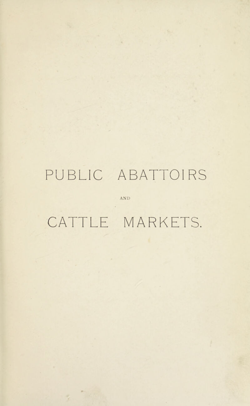 PUBLIC ABATTOIRS AND CATTLE MARKETS