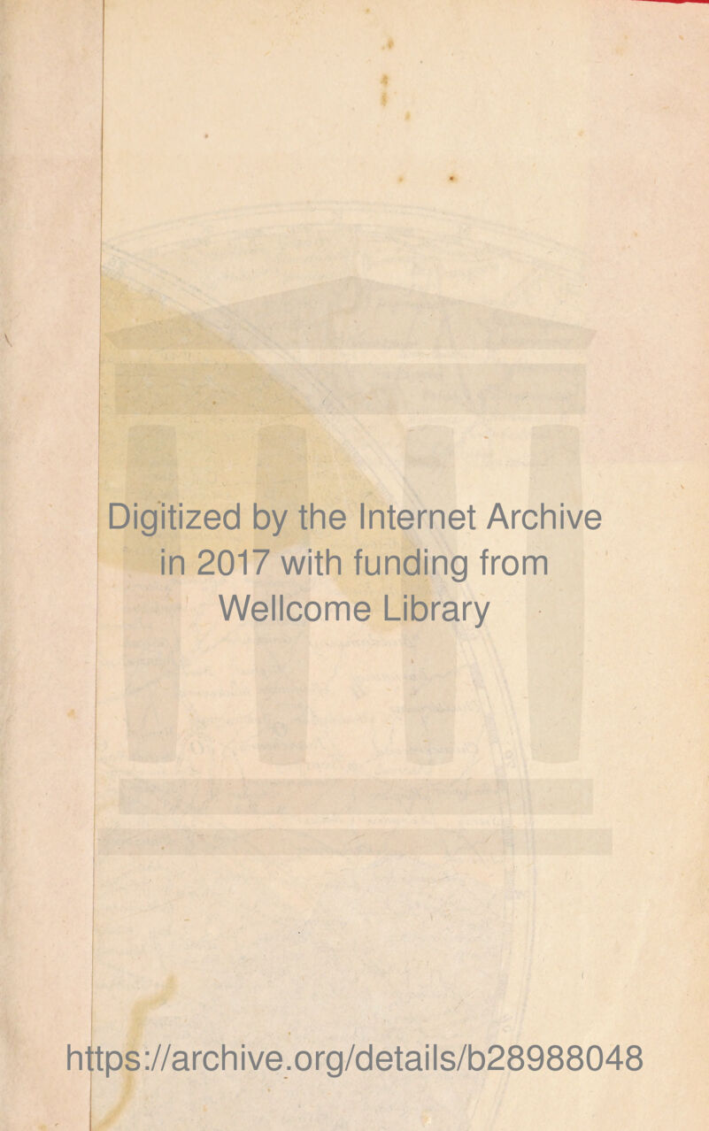 Digitized by the Internet Archive in 2017 with funding from Wellcome Library t ■ https://archive.org/details/b28988048
