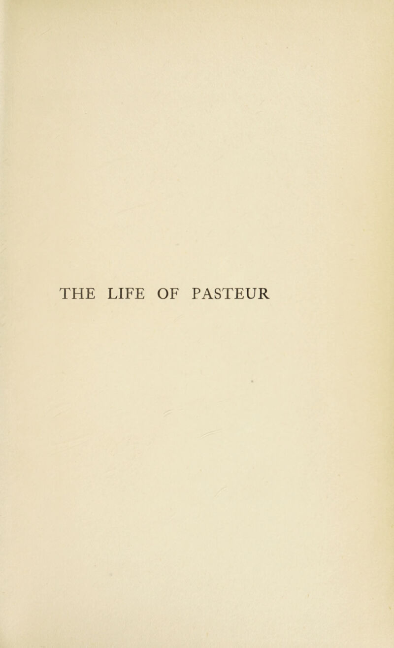 THE LIFE OF PASTEUR