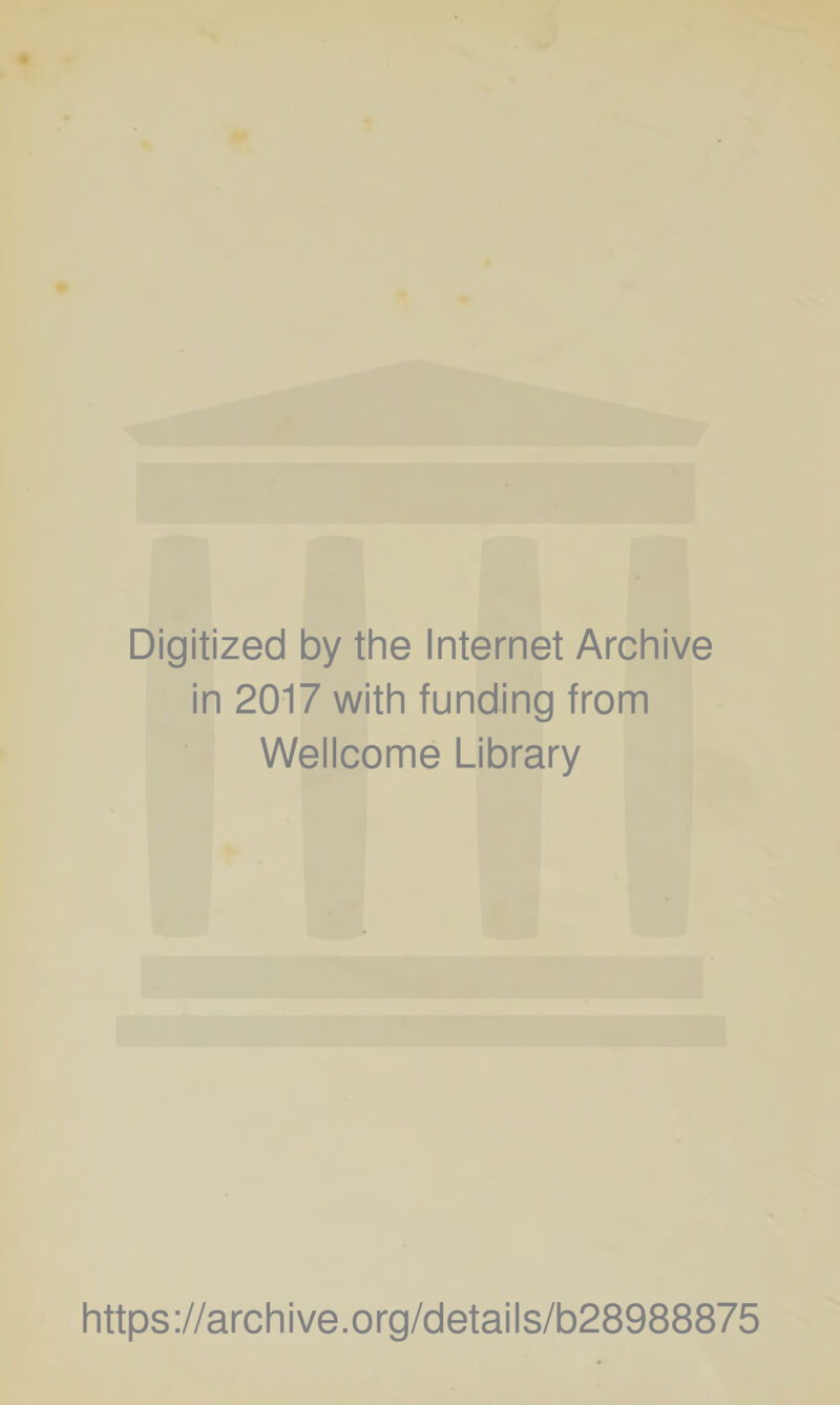 Digitized by the Internet Archive in 2017 with funding from Wellcome Library https://archive.org/details/b28988875