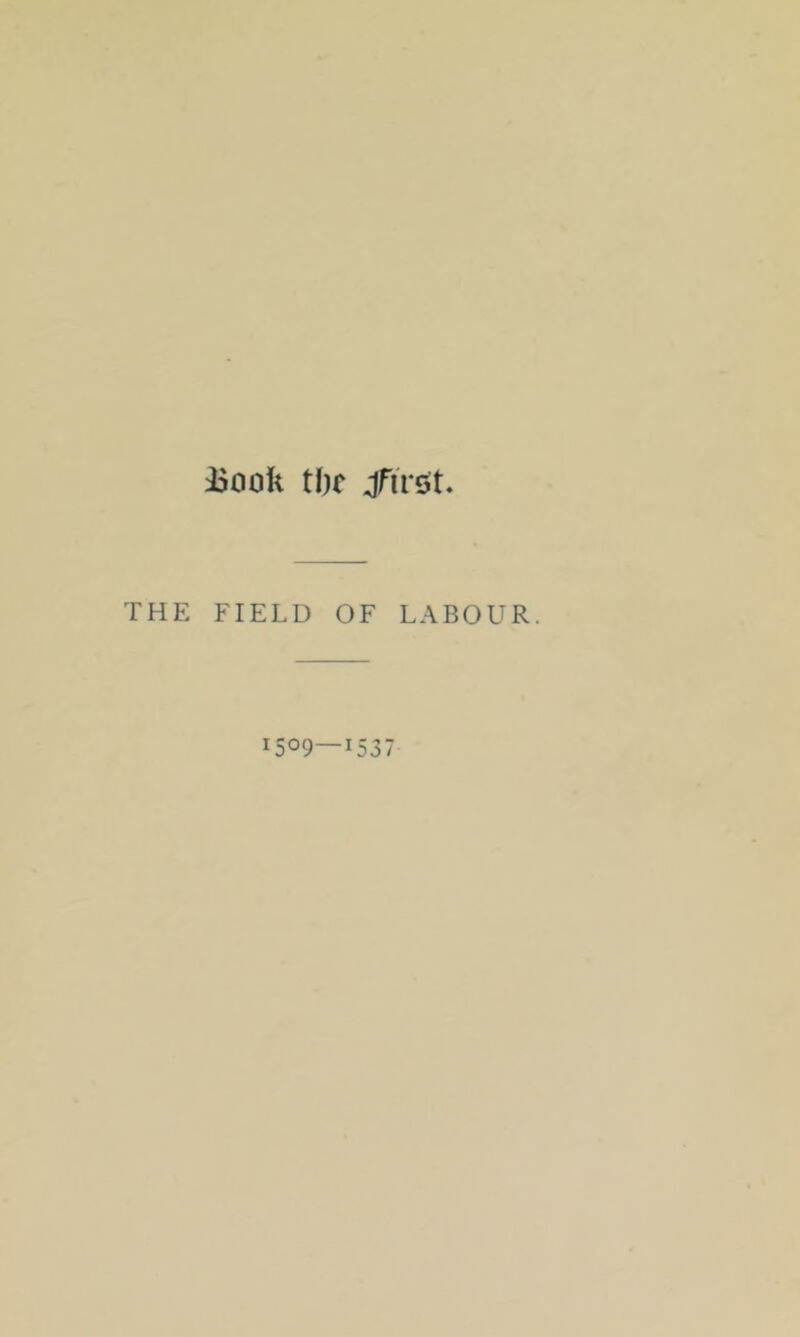 iSook tl)f jTiVijt THE FIELD OF LABOUR.