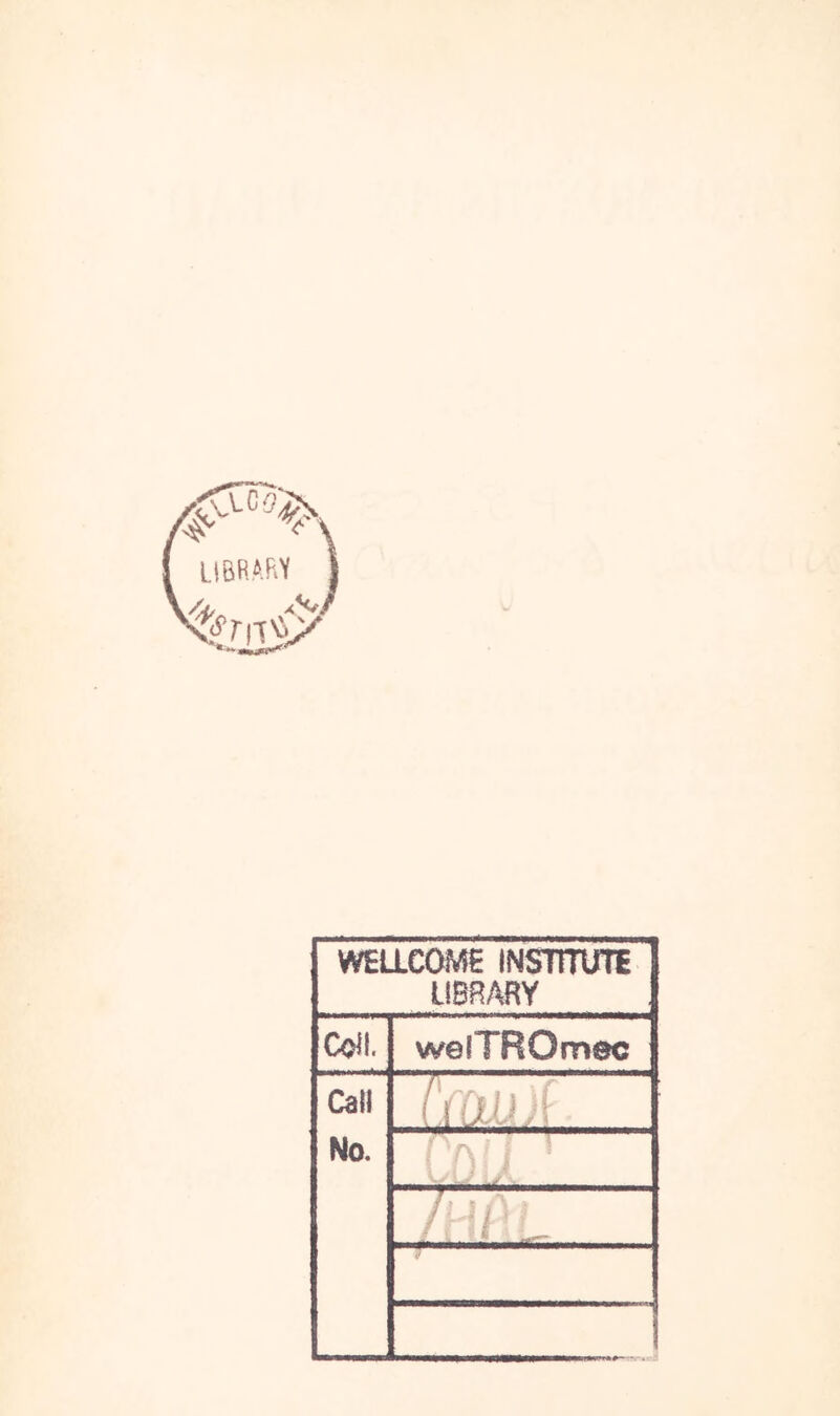 WELLCOME INSTITUTE LIBRARY Coll. welTROmec Call rAjU ■ No. 0 •