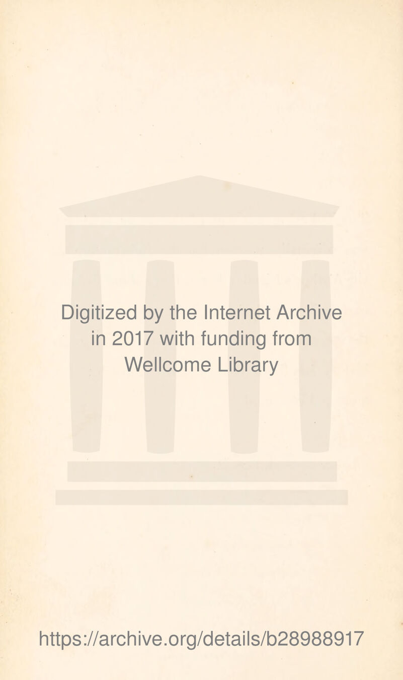 Digitized by the Internet Archive in 2017 with funding from Wellcome Library https://archive.org/details/b28988917