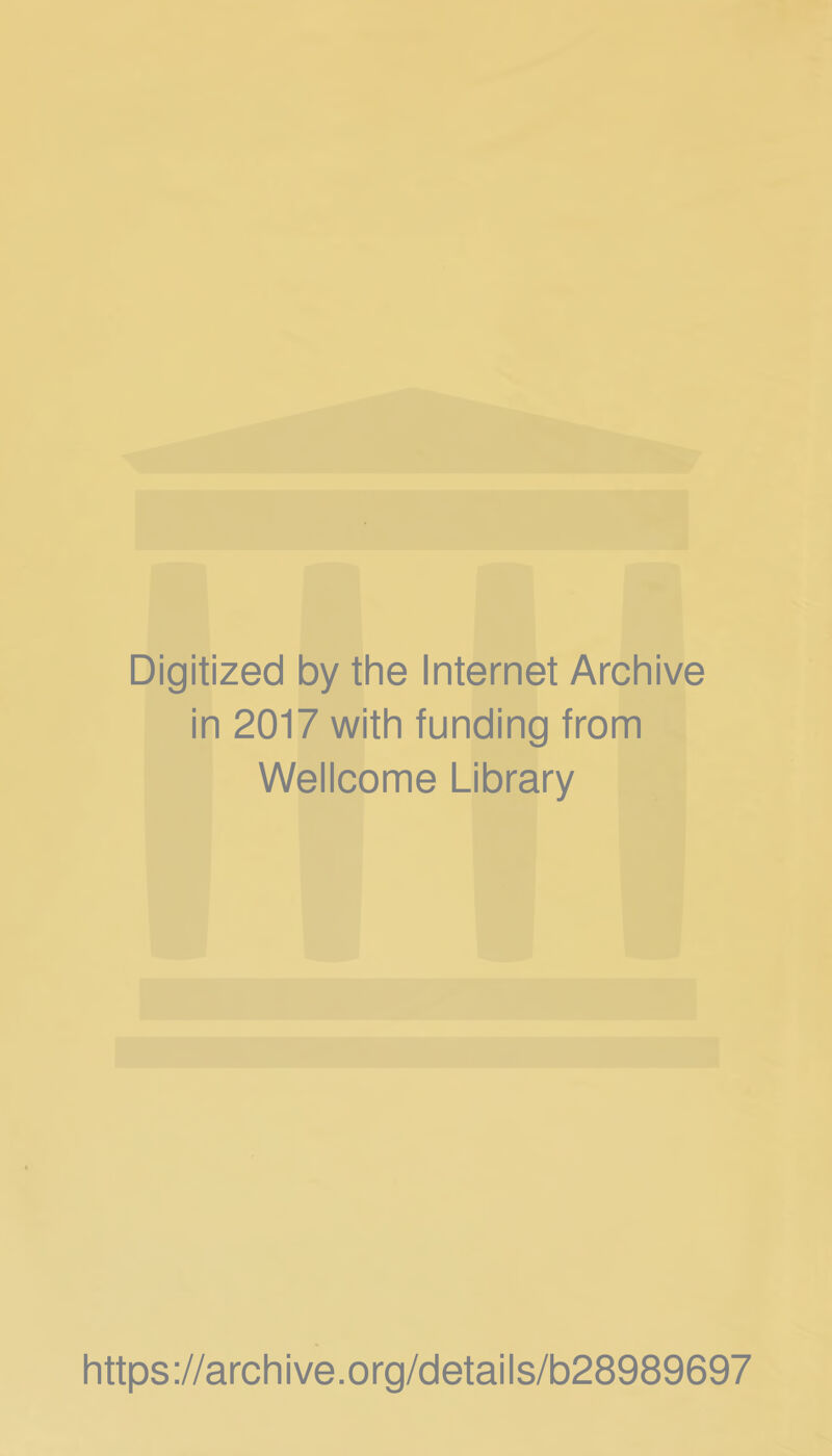 Digitized by the Internet Archive in 2017 with funding from Wellcome Library https://archive.org/details/b28989697