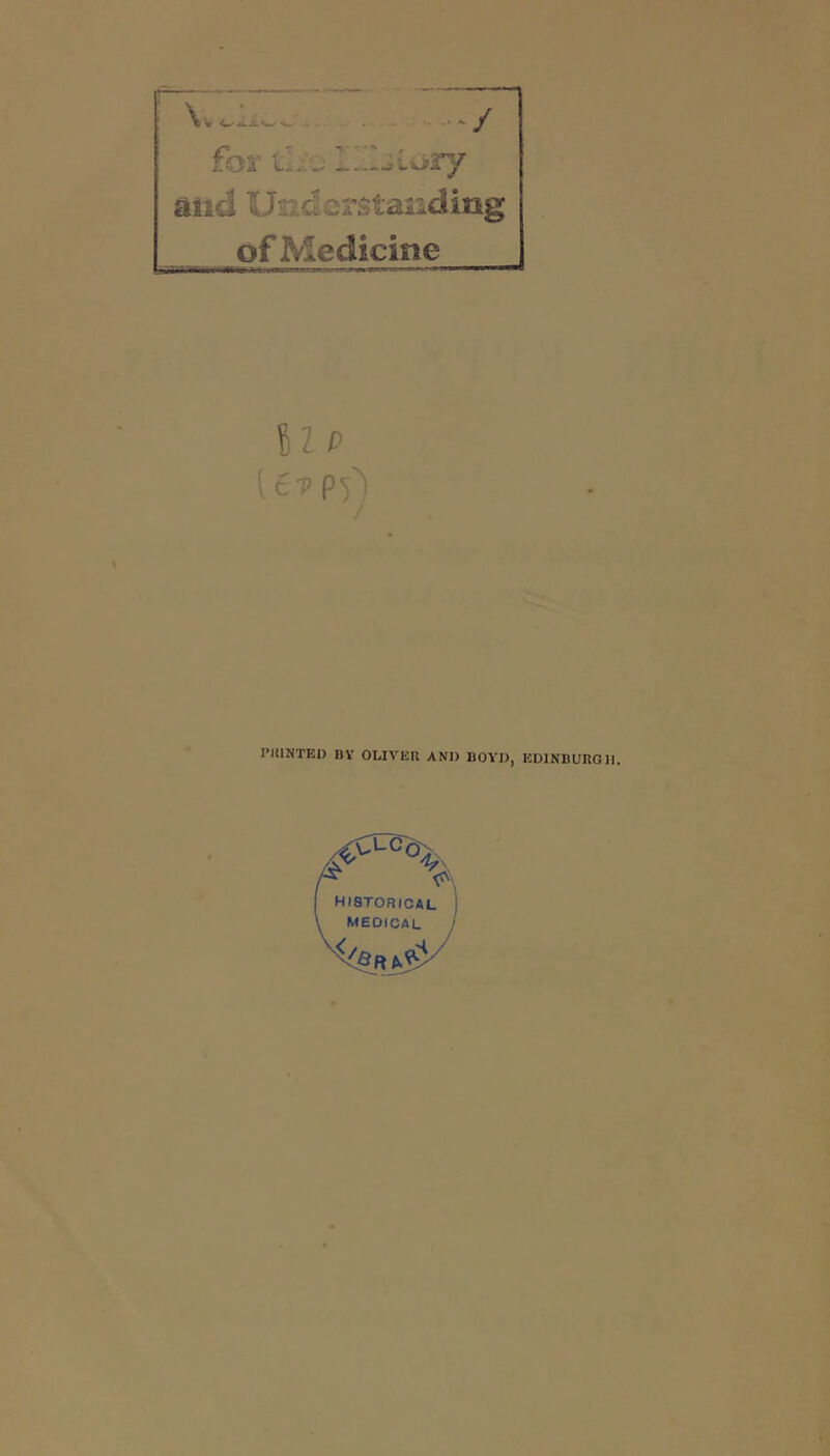 for and Usidcrstasiding of Medicine ll P PKINTEI) nv OLIVER AND BOYD, EDINBURGH.