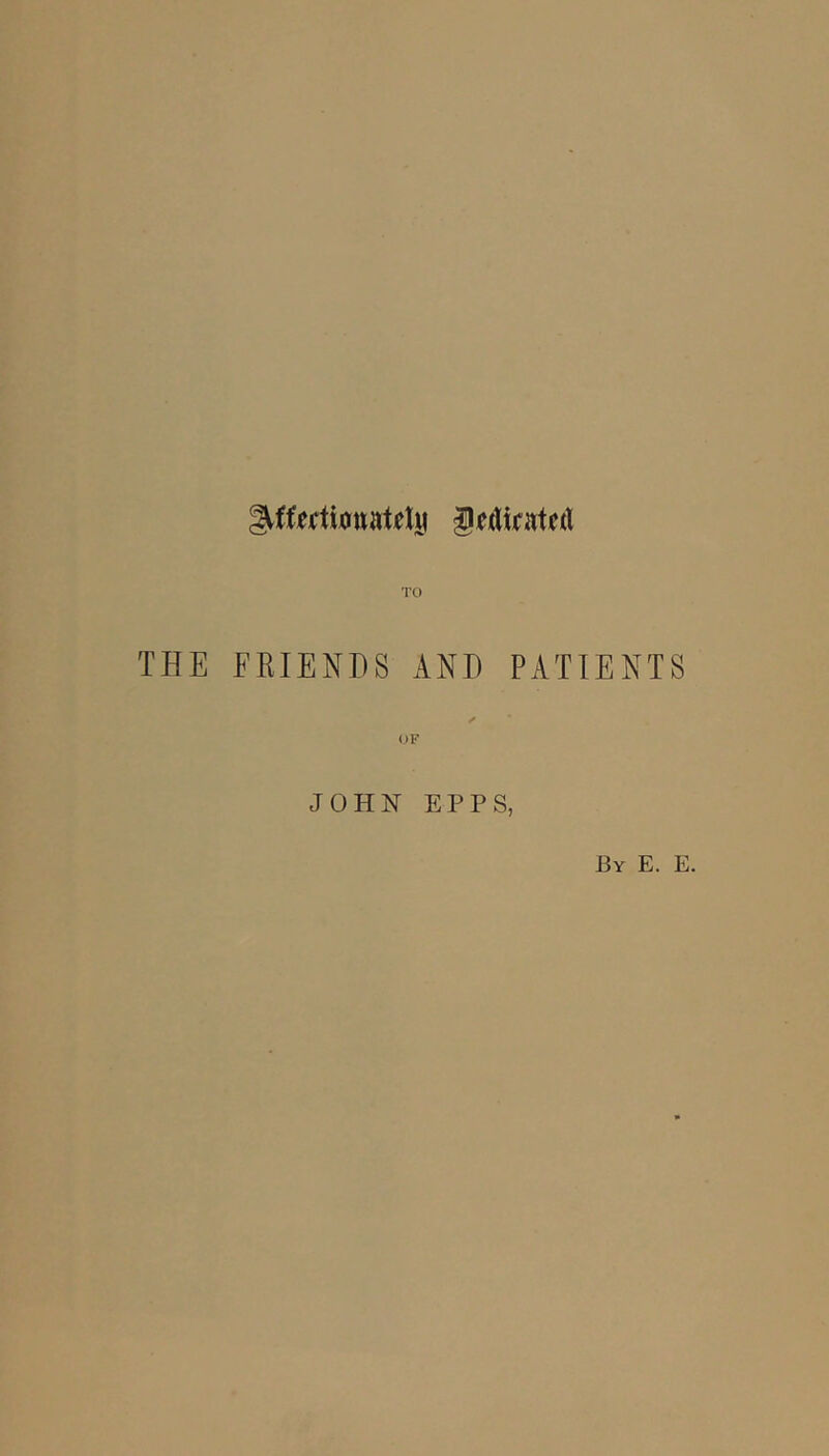 THE FRIENDS AND PATIENTS JOHN EPPS, By E. E.