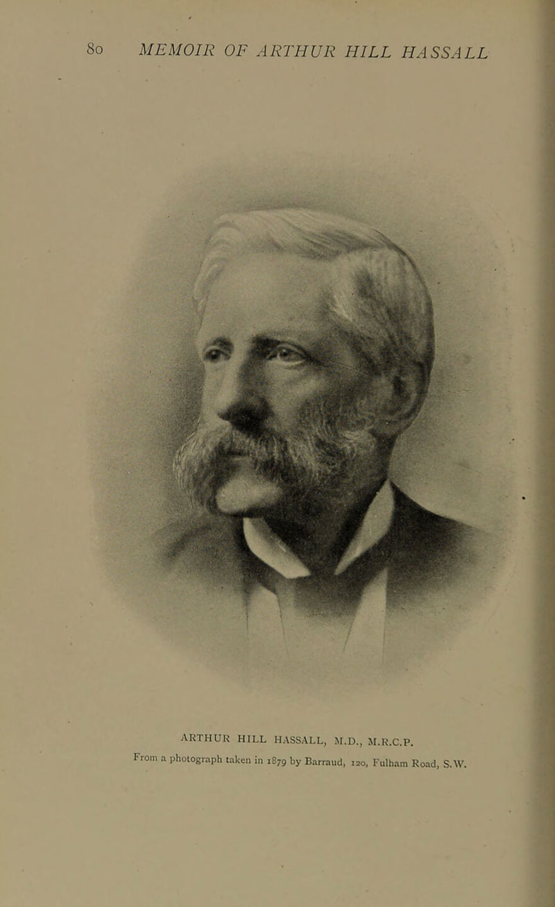 ARTHUR HILL HASSALL, M.D., M.R.C.P. From a photograph taken in 1879 by Barraud, 120. Fulham Road, S.W.
