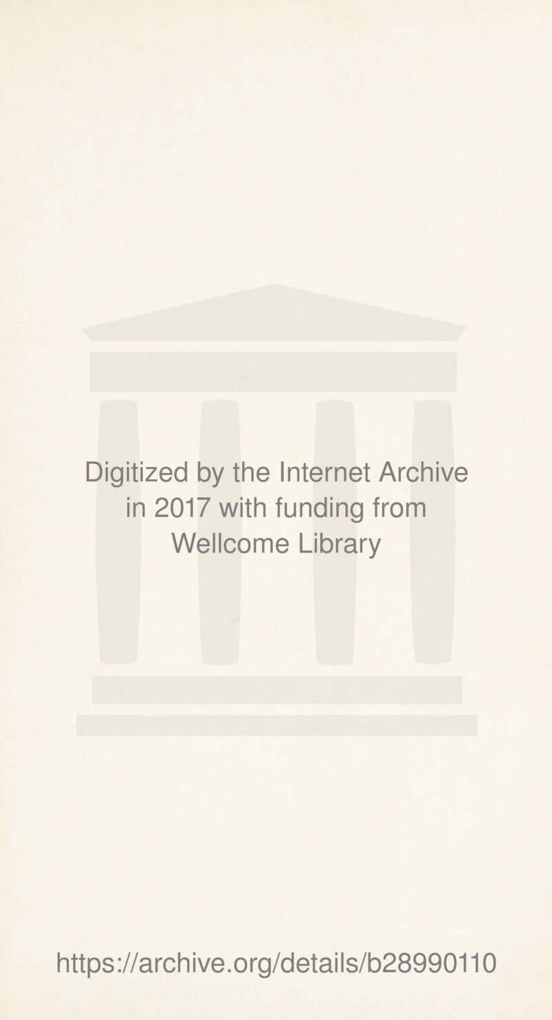 Digitized by the Internet Archive in 2017 with funding from Wellcome Library https ://arch i ve. o rg/detai I s/b28990110