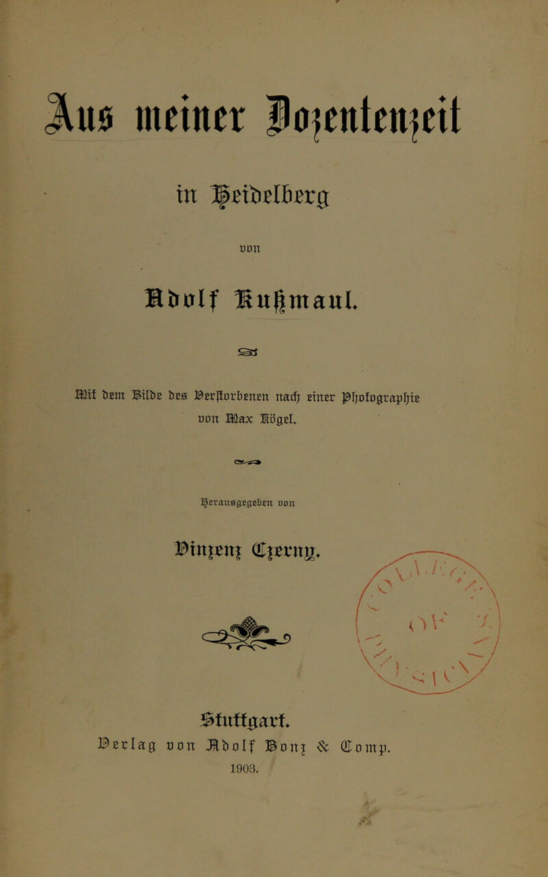 ^110 meiner f oientemeit in ^si'itelbtxg. non Stiolf üugmaul. ß}ii bBin Btlbß bea BErPorbenun nadj Bitter pijoiograpIjiB non Höax BßgBl. OS*-«:» ^crauÄ^EöeDen uon Bßtlag oon JRboIf Bonj ^ ÖTornji. 1903. ■