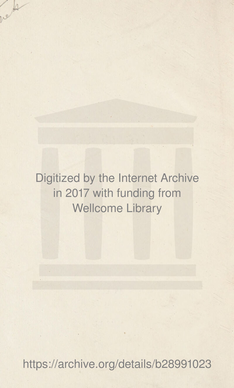 Digitized by the Internet Archive in 2017 with funding from Wellcome Library https://archive.org/details/b28991023