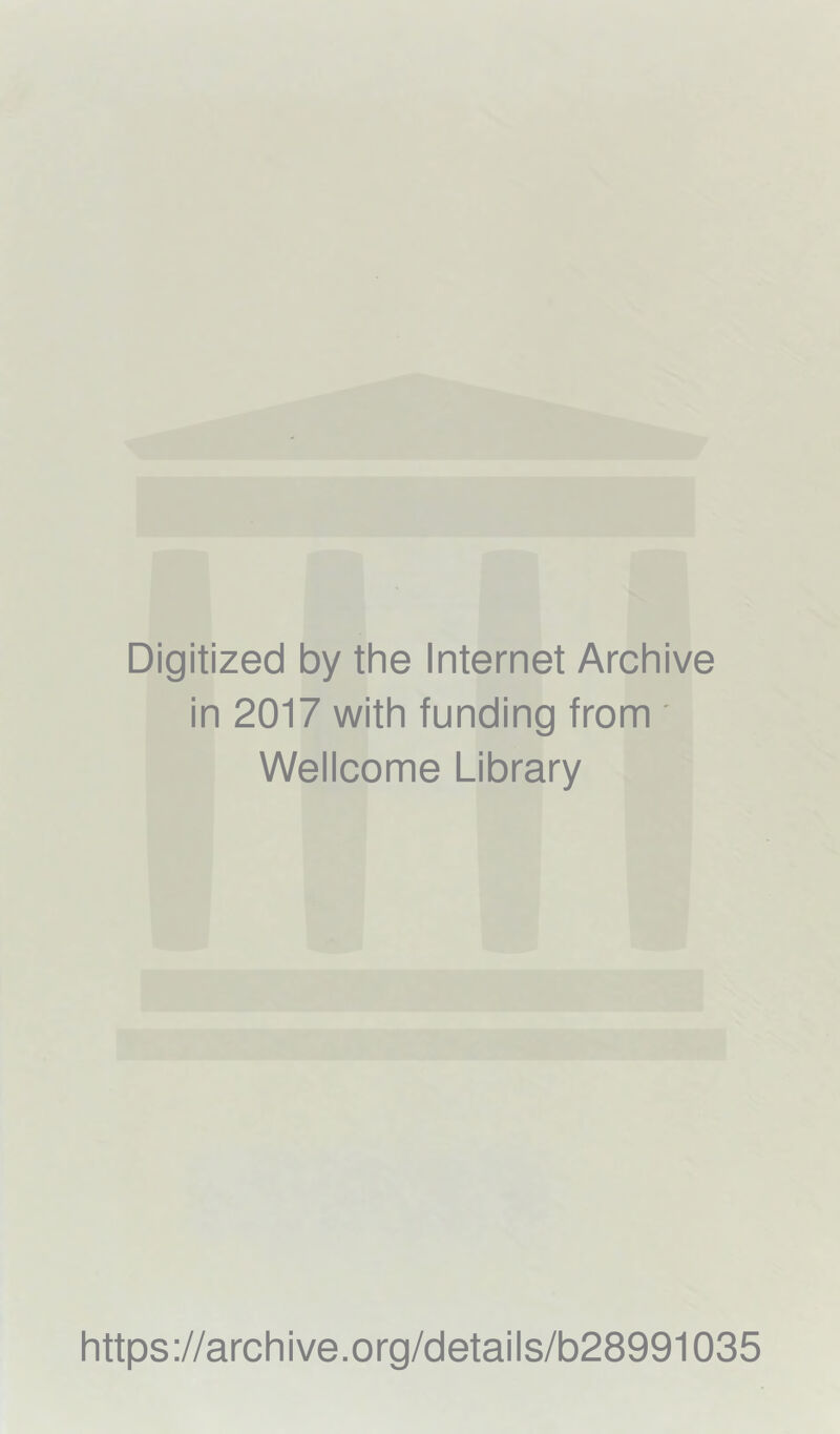 Digitized by the Internet Archive in 2017 with funding from Wellcome Library https://archive.org/details/b28991035