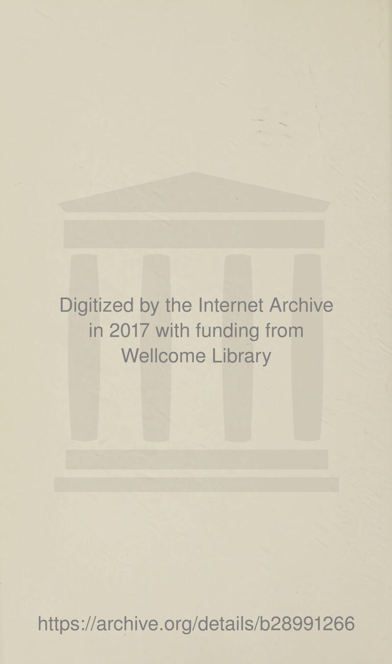 Digitized by the Internet Archive in 2017 with funding from Wellcome Library https://archive.org/details/b28991266