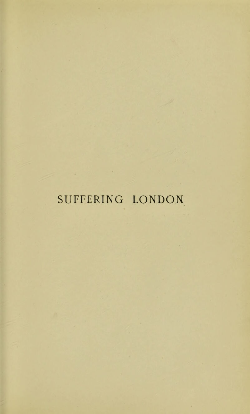SUFFERING LONDON