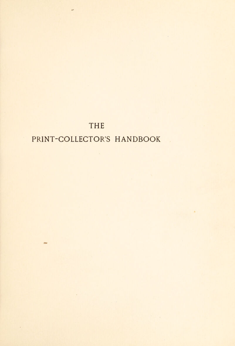 At*' THE PRINT-COLLECTOR’S HANDBOOK