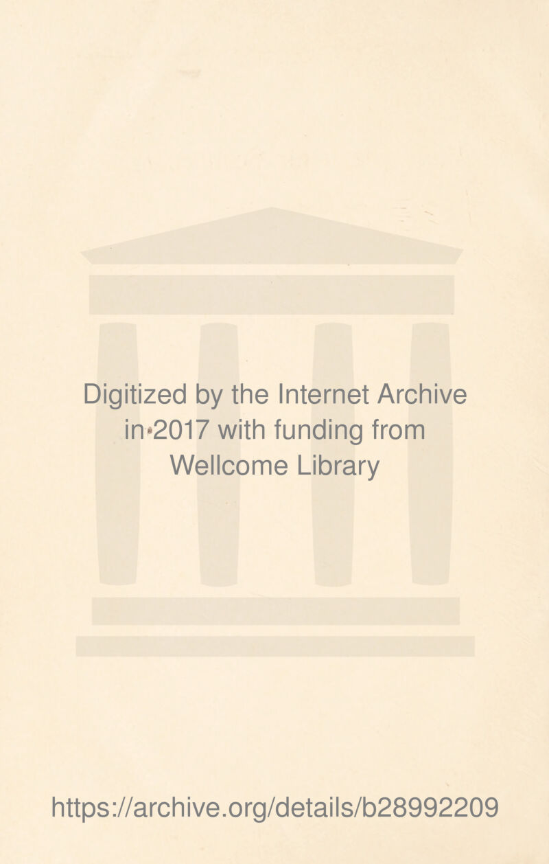 Digitized by the Internet Archive in*2017 with funding from Wellcome Library https://archive.org/details/b28992209