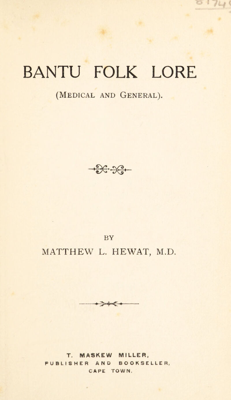 (Medical and General). BY MATTHEW L. HE WAT, M.D. T. MASKEW MILLER, PUBLISHER AND BOOKSELLER, CAPE TOWN,