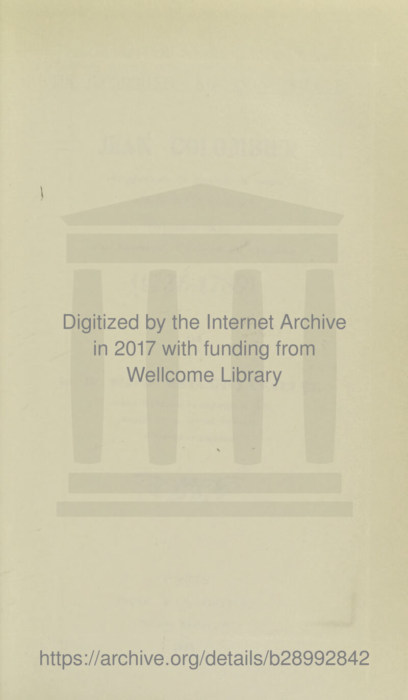 Digitized by the Internet Archive in 2017 with funding from Wellcome Library https://archive.org/details/b28992842