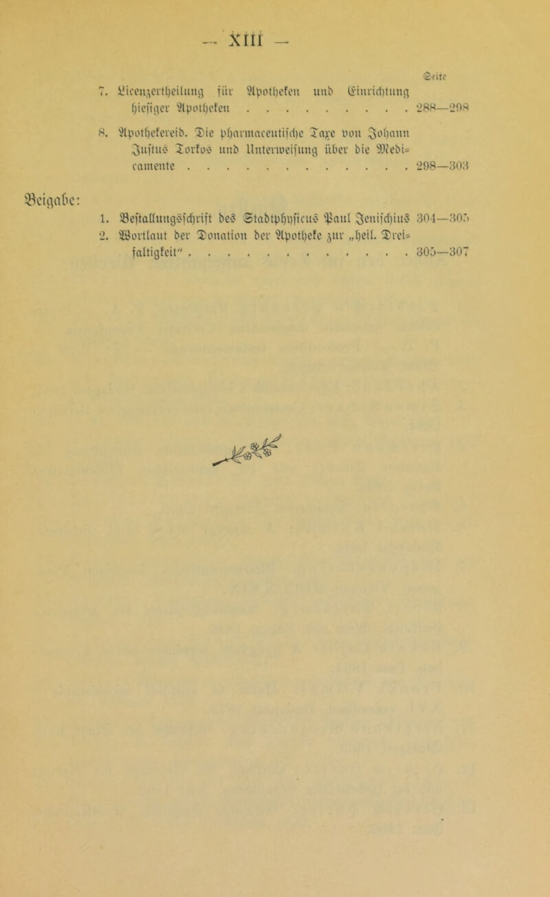 xrn Seit? T. yicenjcitljeilmn] fiiv 9lpotf)efeu unb (£inricf)tung fjieftget: Slpotfjcfeii 288—208 8. 9lpotf)e?eveib. Tie pf)flvmaceutt)rl)c Jajee non 3o()aitn ^nftuc' Xorfos mtb Untenoeifimg itbcv bie ®iebi= camentc 298—303 Beigabe: 1. 23efta((ungöfcf)rift bc^ ©tabtpfjpftcuS '^auf ^euifrf)iu-5 304—30.'> 2. Wortlaut bei- Totiation bei 9tpotl)efe $ur „Ijeil. TreU faltigfcit 305—307