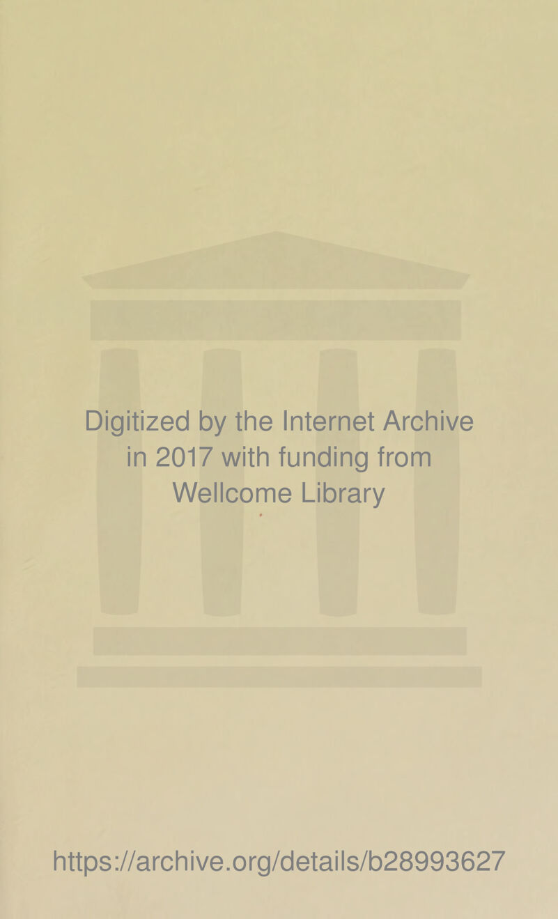 Digitized by the Internet Archive in 2017 with funding from Wellcome Library https://archive.org/details/b28993627