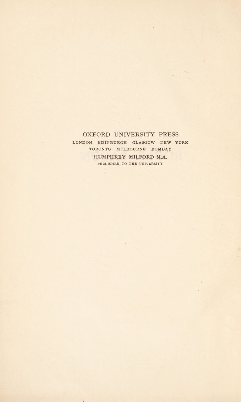 OXFORD UNIVERSITY PRESS LONDON EDINBURGH GLASGOW NEW YORK TORONTO MELBOURNE BOMBAY HUMPHREY MILFORD M.A. PUBLISHER TO THE UNIVERSITY