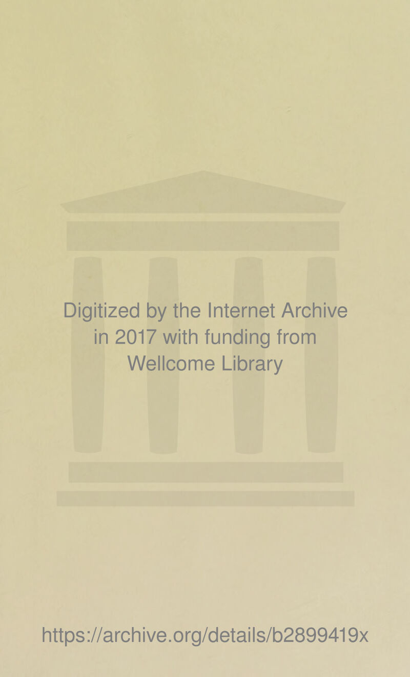 Digitized by the Internet Archive in 2017 with funding from Wellcome Library https://archive.org/details/b2899419x