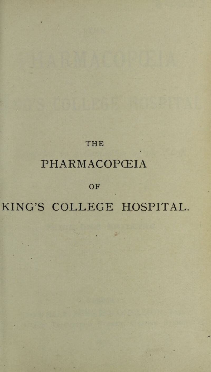 THE PHARMACOPCEIA OF KING’S COLLEGE HOSPITAL.