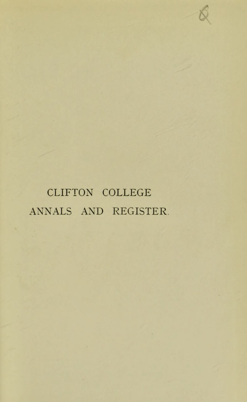 CLIFTON COLLEGE ANNALS AND REGISTER