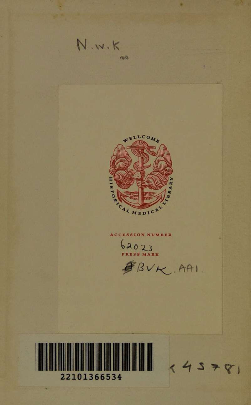 N . w ^ ACCESSION NUMBER PRESS MARK V/ I . 22101366534 < 4 ^