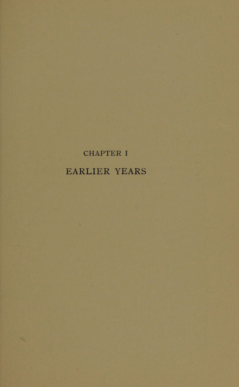 CHAPTER I EARLIER YEARS