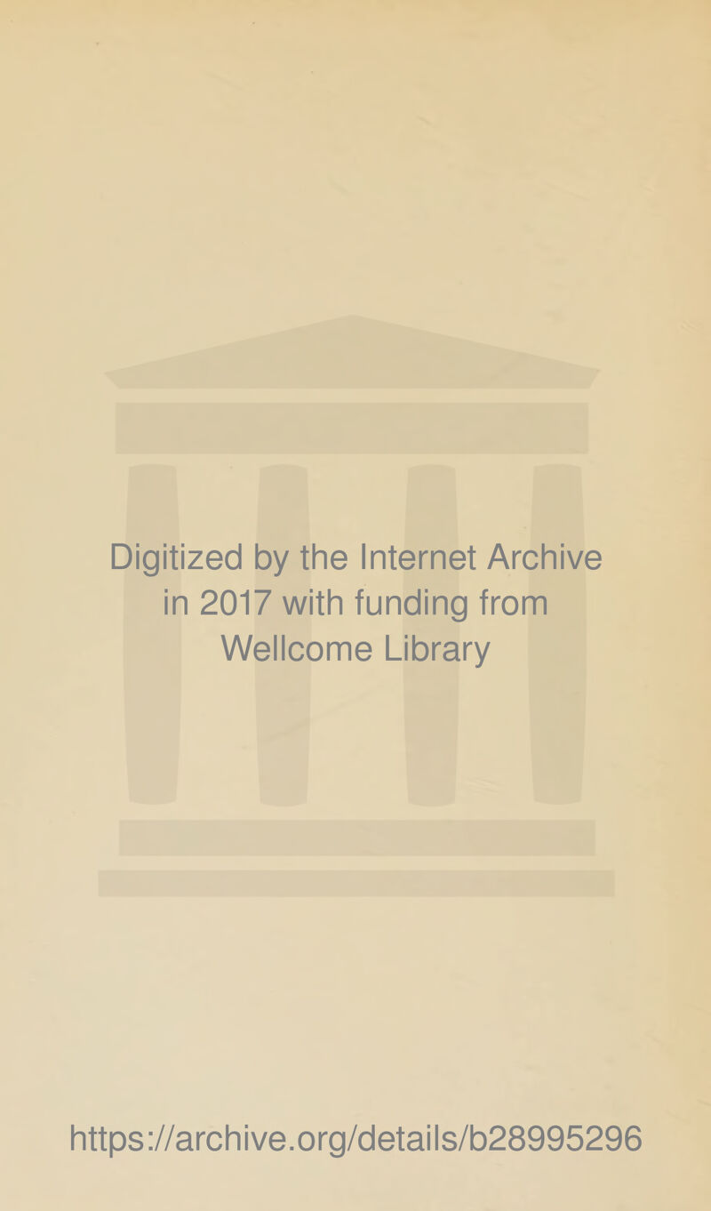 Digitized by the Internet Archive in 2017 with funding from Wellcome Library https://archive.org/details/b28995296