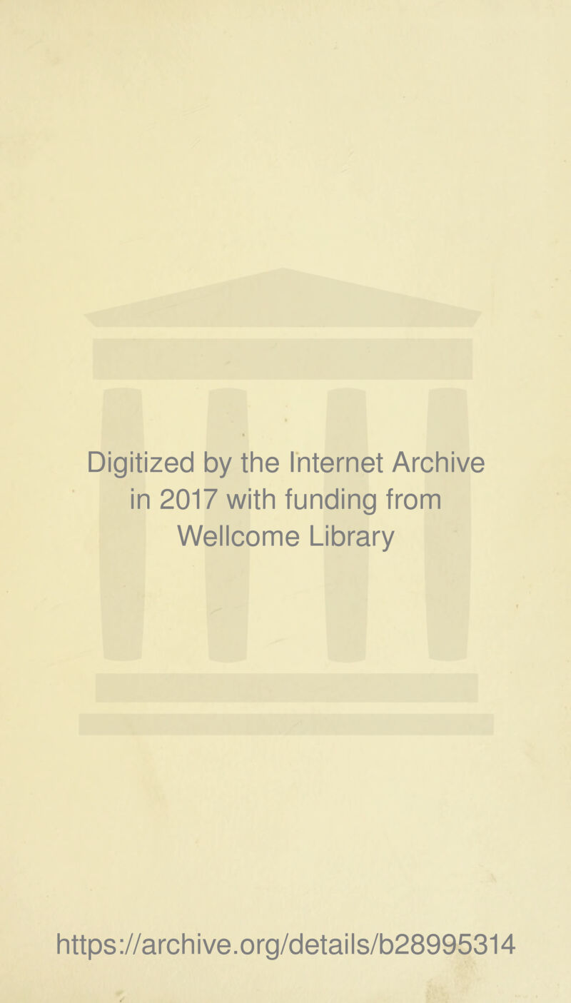 Digitized by the Internet Archive in 2017 with funding from Wellcome Library https://archive.org/details/b28995314