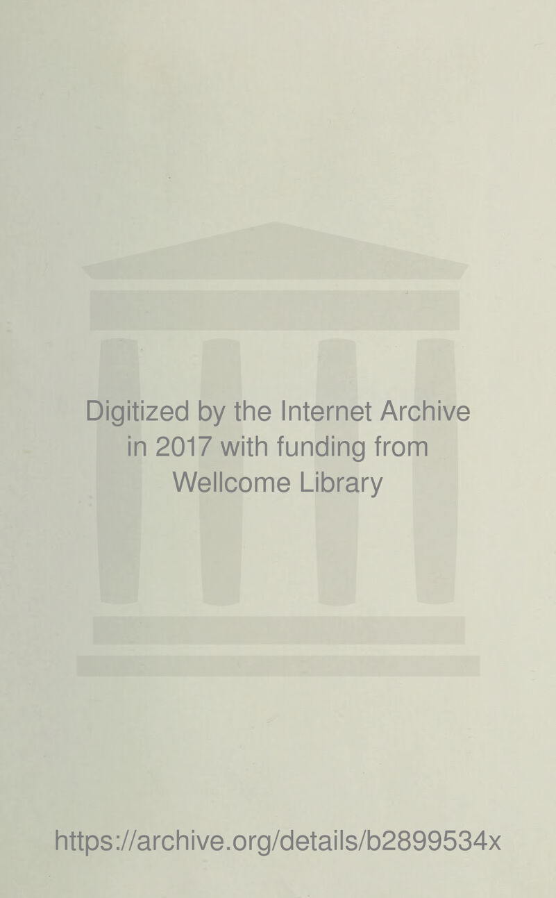 Digitized by the Internet Archive in 2017 with funding from Wellcome Library https://archive.org/details/b2899534x