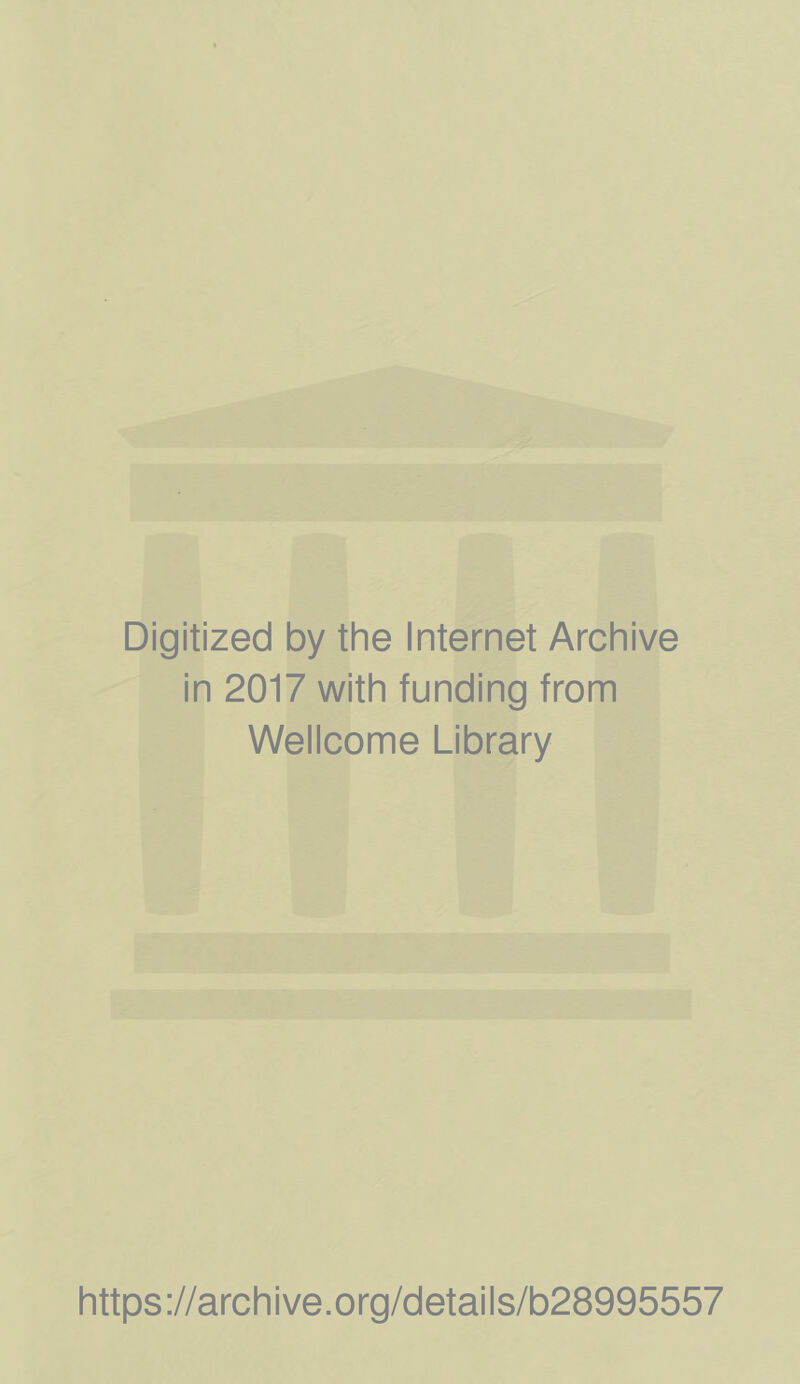 Digitized by the Internet Archive in 2017 with funding from Wellcome Library https://archive.org/details/b28995557