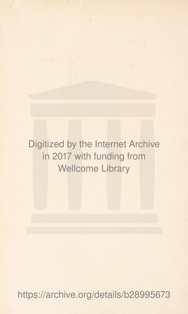 Digitized by the Internet Archive in 2017 with funding from Wellcome Library https ://arch i ve. org/detai Is/b28995673