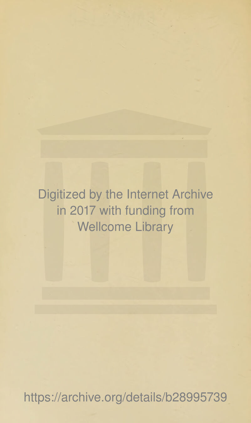 Digitized by the Internet Archive in 2017 with funding from Wellcome Library https://archive.org/details/b28995739