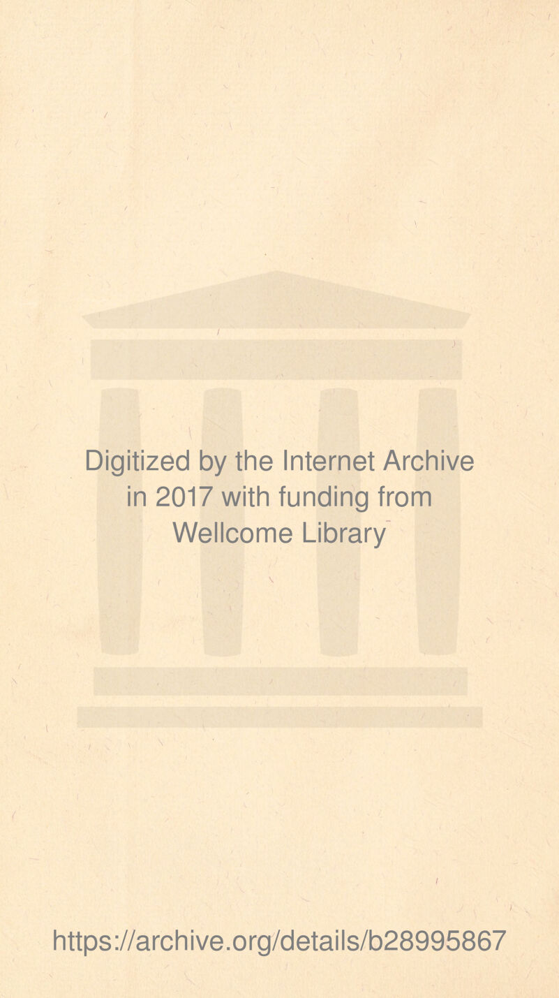 / \ ' ' ' ' / \ \ I Digitized by the Internet Archive in 2017 with funding from Wellcome Library ..-:v I https://archive.org/details/b28995867