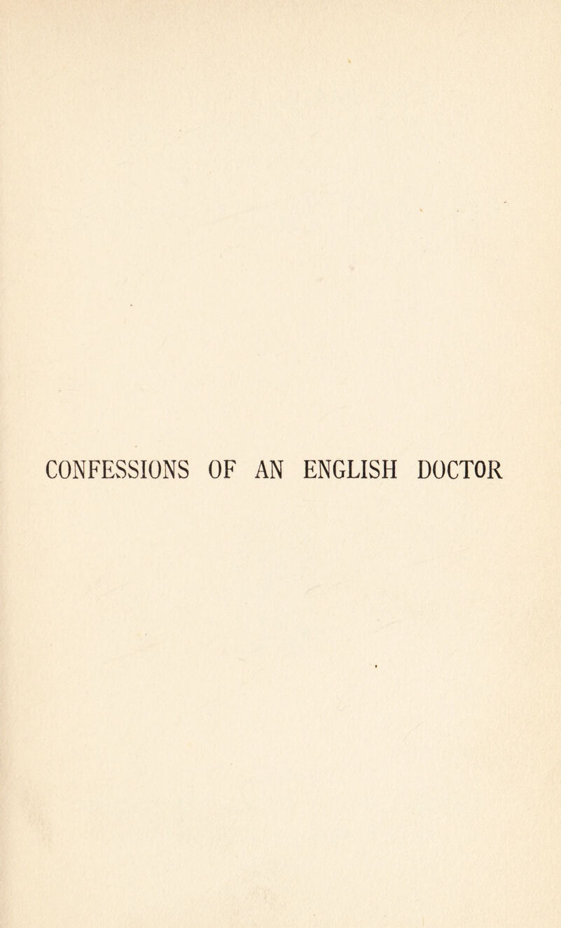 CONFESSIONS OF AN ENGLISH DOCTOR