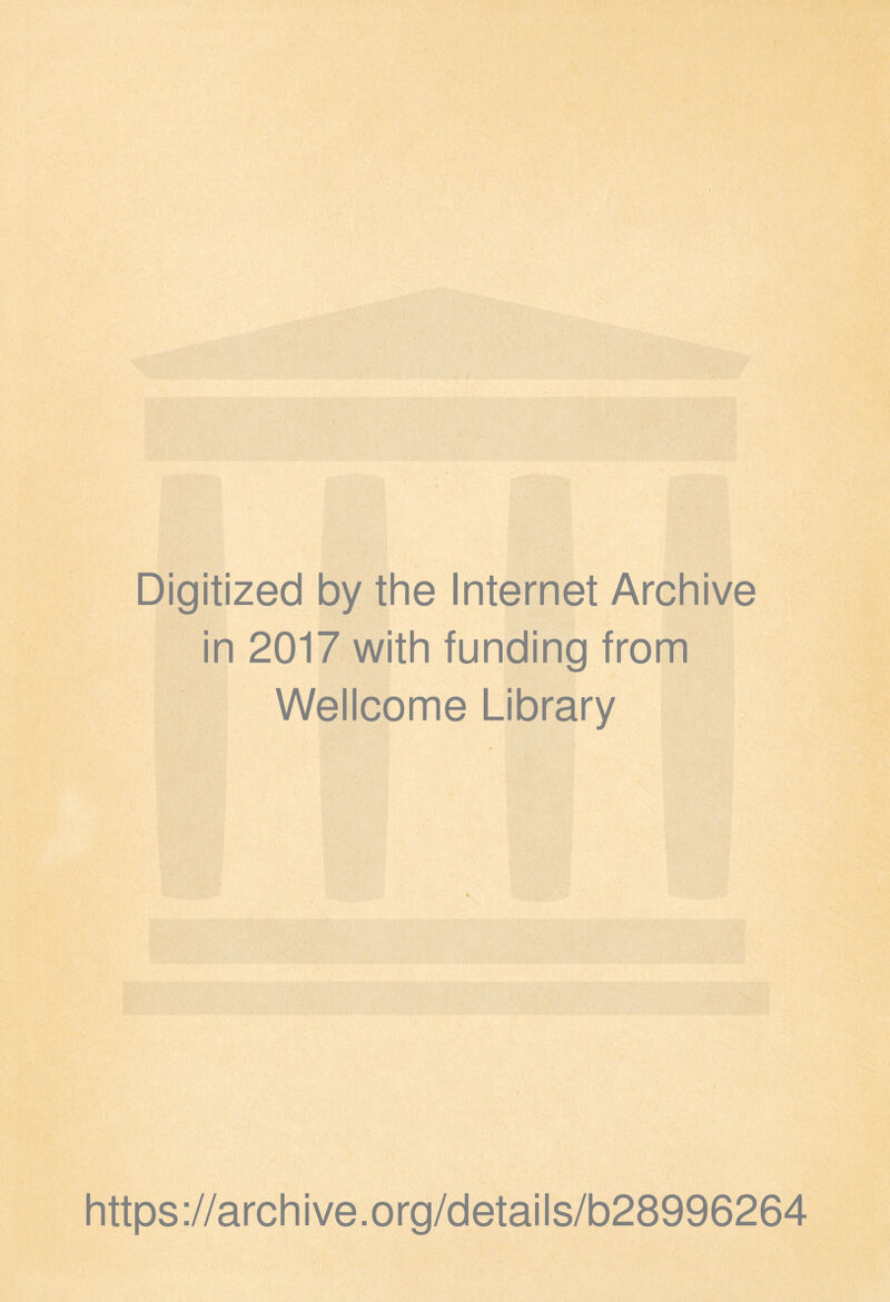 Digitized by the Internet Archive in 2017 with funding from Wellcome Library https://archive.org/details/b28996264