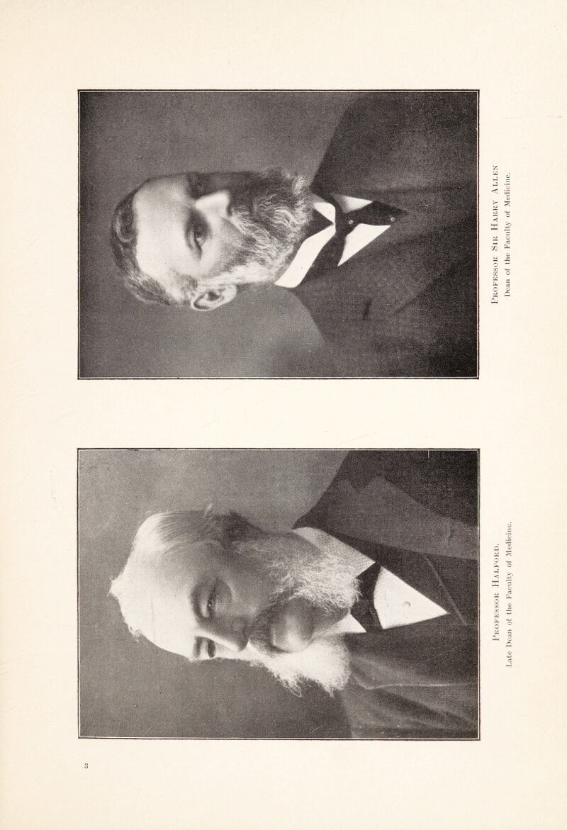 3 Professor Halford. Professor Sir Harry Allen Late Dean of the Faculty of Medicine. Dean of the Faculty of Medicine.