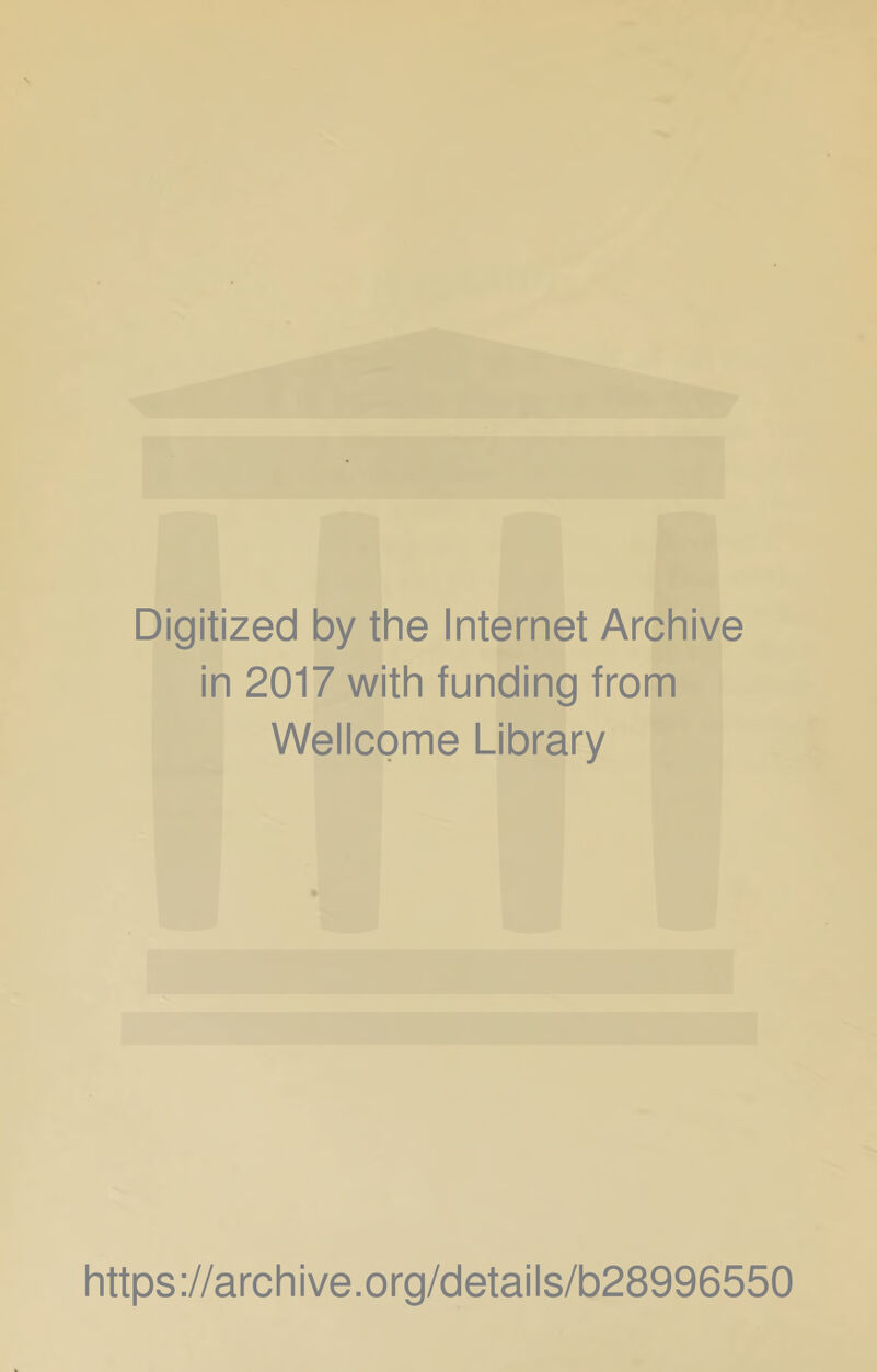 Digitized by the Internet Archive in 2017 with funding from Wellcome Library https://archive.org/details/b28996550